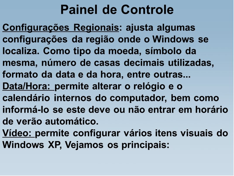Configurações Regionais: ajusta algumas configurações da região onde o Windows se localiza. Como tipo